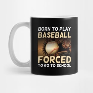 Born To Play Baseball Forced To Go To School Mug